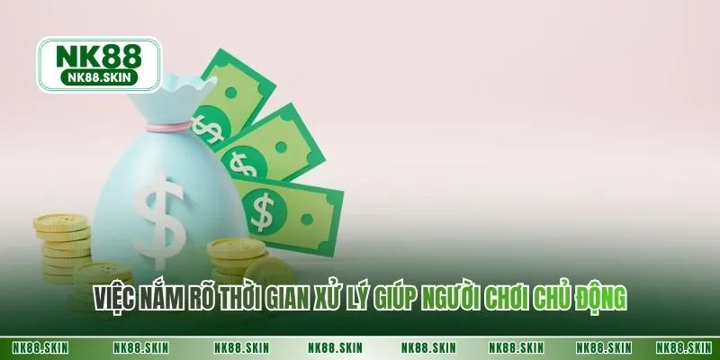 Việc nắm rõ thời gian xử lý giúp người chơi chủ động